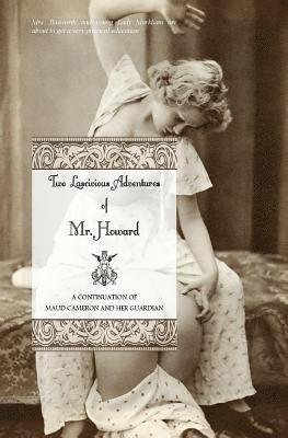 Two Lascivious Adventures of Mr. Howard: a continuation of Maud Cameron and Her Guardian 1