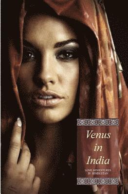 bokomslag Venus in India (Illustrated): Love Adventures in Hindustan (In Three Complete Volumes)