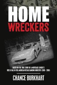 bokomslag Homewreckers: Based on the True Story of a Mortgage Lender's Rise & Fall in the American Retail Banking Industry (2000 - 2008).