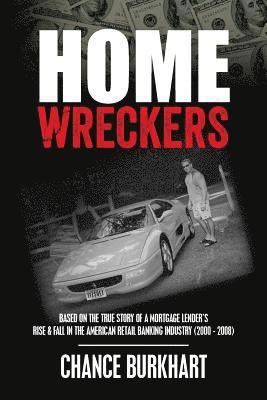 Homewreckers: Based on the True Story of a Mortgage Lender's Rise & Fall in the American Retail Banking Industry (2000 - 2008). 1