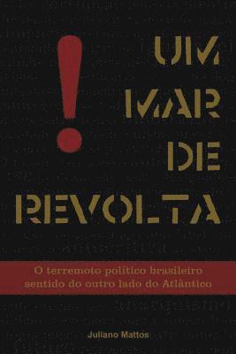 Juliano Mattos - Um Mar De Revolta: O Terremoto Político Brasileiro Sentido Do Outro Lado Do Atlântico, Häftad
