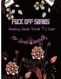 bokomslag Fuck Off Series: Amusing Swear Words to Color For Stress Releasing