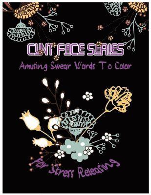 Cunt Face: Amusing Swear Words to Color For Stress Releasing 1