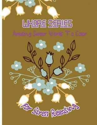 Whore Series: Amusing Swear Words to Color For Stress Releasing 1