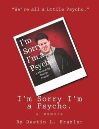 bokomslag I'm Sorry I'm a Psycho.: a memoir.