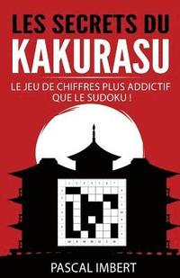 bokomslag Les secrets du Kakurasu: Le jeu de chiffres plus addictif que le Sudoku !