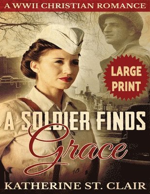 bokomslag A Soldier Finds Grace ***Large Print Edition***: A Clean Christian Military Romance