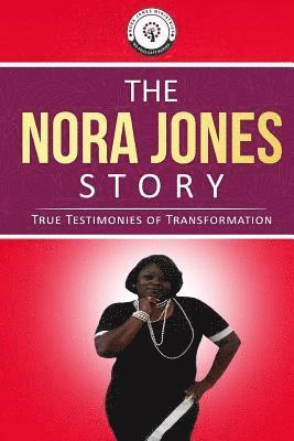 bokomslag The Nora Jones Story: True Testimonies of Transformation