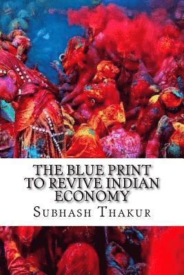 The Blue Print to Revive Indian Economy 1