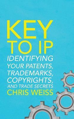 bokomslag Key to IP: Identifying Your Patents, Trademarks, Copyrights, and Trade Secrets