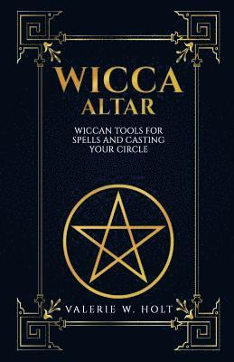 Valerie W. Holt - Wicca Altar: Wiccan Tools for Spells, and Casting Your Circle, Häftad