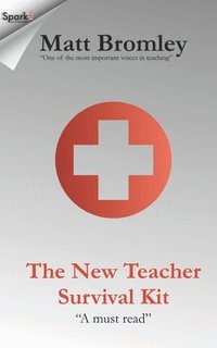 bokomslag The New Teacher Survival Kit: How to Survive and Thrive During Your First Year in the Classroom