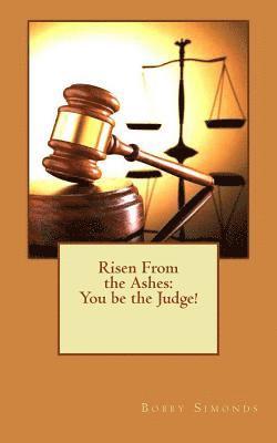 Risen From the Ashes: You be the Judge! 1