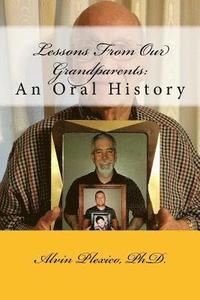 bokomslag Lessons From Our Grandparents: An Oral History: Lessons From Our Grandparents: An Oral History. Interviews with grandparents who share their life les
