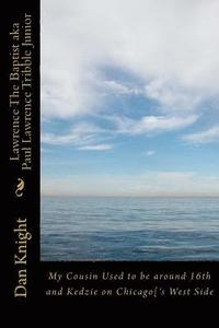 bokomslag Lawrence The Baptist aka Paul Lawrence Tribble Junior: My Cousin Used to be around 16th and Kedzie on Chicago['s West Side