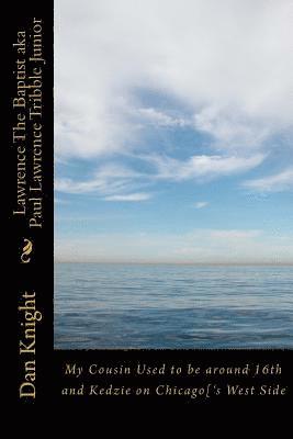 Dan Edward Knight Sr - Lawrence The Baptist aka Paul Lawrence Tribble Junior: My Cousin Used to be around 16th and Kedzie on Chicago['s West Side, Häftad