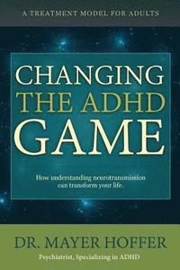bokomslag Changing the ADHD Game: How understanding neurotransmission can transform your life. A treatment model for adults