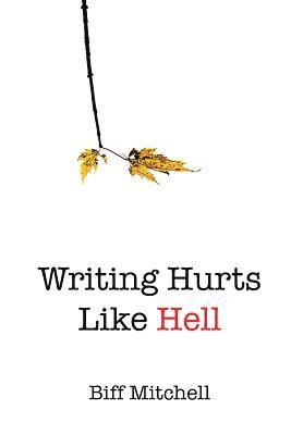 bokomslag Writing Hurts Like Hell: How to Write a Novel When You Don't Have Time to Write a Short Story