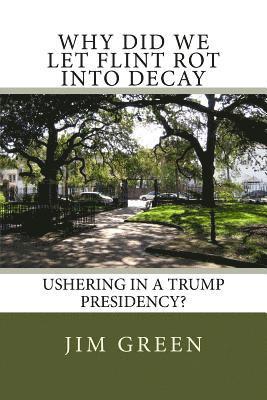 Why Did We Let Flint Rot Into Decay: Ushering In A Trump Presidency? 1