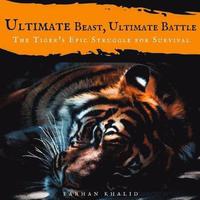 bokomslag Ultimate Beast, Ultimate Battle: The Tiger's Epic Struggle for Survival