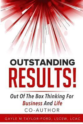 Outstanding Results!: Out of the Box Thinking for Business and Life 1