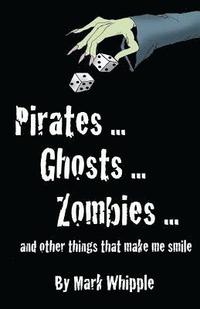 bokomslag Pirates . . . Ghosts . . . Zombies . . .And Other Things that Make Me Smile