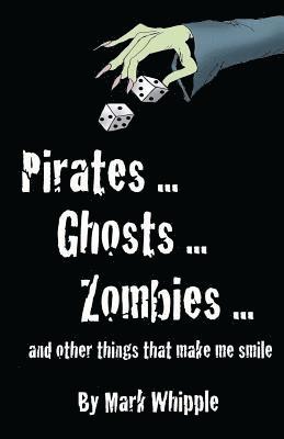 Pirates . . . Ghosts . . . Zombies . . .And Other Things that Make Me Smile 1