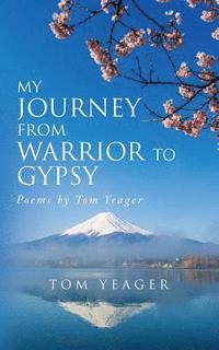 bokomslag My Journey From Warrior to Gypsy: Poems by Tom Yeager