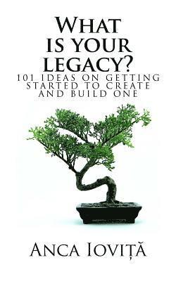 What is your legacy? 1