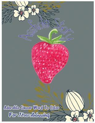 Asshole Story: Adorable Swear Words To Color For Stress Releasing 1