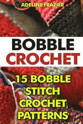 bokomslag Bobble Crochet: 15 Bobble Stitch Crochet Patterns