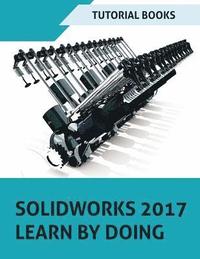 bokomslag SOLIDWORKS 2017 Learn by doing: Part, Assembly, Drawings, Sheet metal, Surface Design, Mold Tools, Weldments, DimXpert, and Rendering