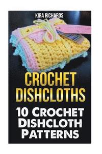 bokomslag Crochet Dishcloths: 10 Crochet Dishcloth Patterns