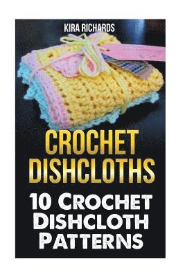 Crochet Dishcloths: 10 Crochet Dishcloth Patterns 1