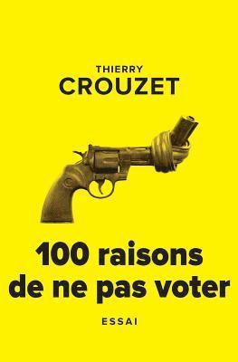 Thierry Crouzet - 100 raisons de ne pas voter, Häftad