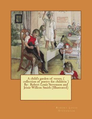 A child's garden of verses. ( collection of poetry for children ) By: Robert Louis Stevenson and Jessie Willcox Smith (Illustrated) 1