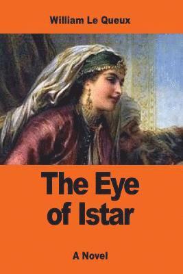 William Le Queux - The Eye of Istar: A Romance of the Land of No Return, Häftad