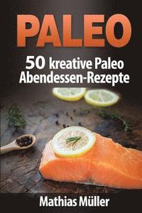 bokomslag Paleo: 50 kreative Paleo Abendessen-Rezepte