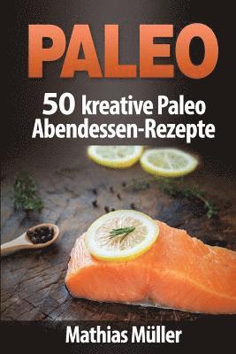 Mathias Muller - Paleo: 50 kreative Paleo Abendessen-Rezepte, Häftad