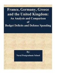 bokomslag France, Germany, Greece and the United Kingdom: An Analysis and Comparison of Budget Deficits and Defense Spending