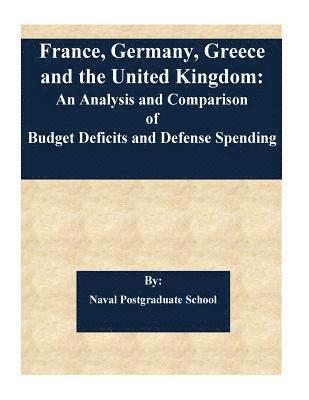 bokomslag France, Germany, Greece and the United Kingdom: An Analysis and Comparison of Budget Deficits and Defense Spending