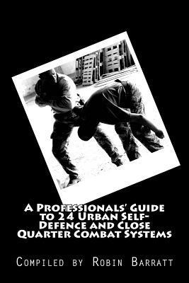 Robin Barratt - A Professionals' Guide to 24 Urban Self-Defence and Close Quarter Combat Systems, Häftad