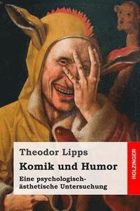bokomslag Komik und Humor: Eine psychologisch-ästhetische Untersuchung
