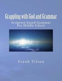 bokomslag Grappling with God and Grammar: Scripture-Based Grammar for Middle School