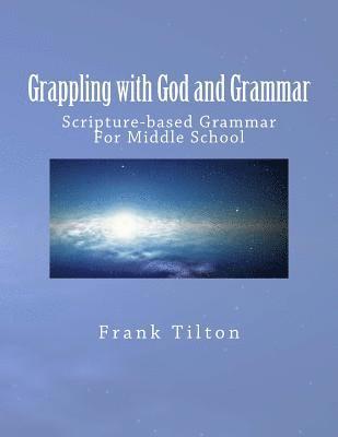 Grappling with God and Grammar: Scripture-Based Grammar for Middle School 1