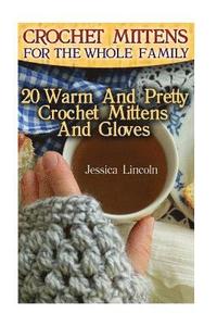 bokomslag Crochet Mittens For The Whole Family: 20 Warm And Pretty Crochet Mittens And Gloves: (Crochet Hook A, Crochet Accessories, Crochet Patterns, Crochet B
