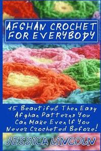 bokomslag Afghan Crochet For Everybody: 15 Beautiful Then Easy Afghan Patterns You Can Make Even If You Never Crocheted Before!: (Crochet Hook A, Crochet Acce