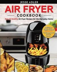 bokomslag Air Fryer Cookbook: Easy & Healthy Air Fryer Recipes For The Everyday Home - Delicious Triple-Tested, Family-Approved Air Fryer Recipes