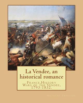 bokomslag La Vendee, an historical romance. By: Anthony Trollope: France, History Wars of the Vendée, 1793-1832.