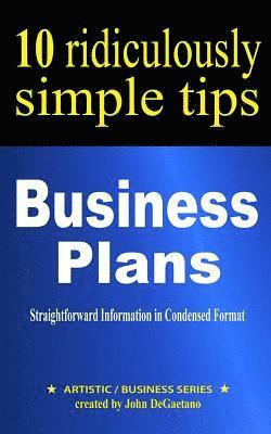 John DeGaetano - Business Plans: 10 Ridiculously Simple Tips: Straightforward information in condensed format about writing a great business plan, Häftad
